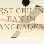 Best Ceiling Fans in Bangladesh (2025) – Top Picks to Keep You Cool