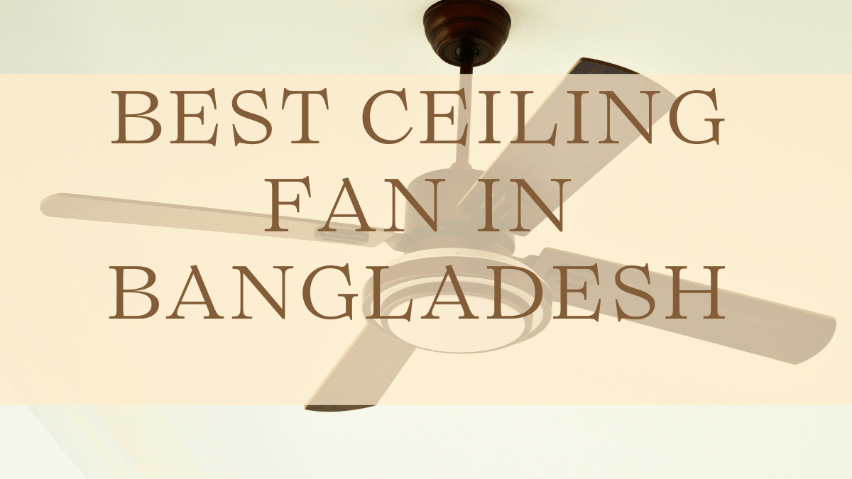 best ceiling fan in Bangladesh