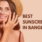 Best Sunscreen in Bangladesh (2025) – Dermatologist-Approved Picks