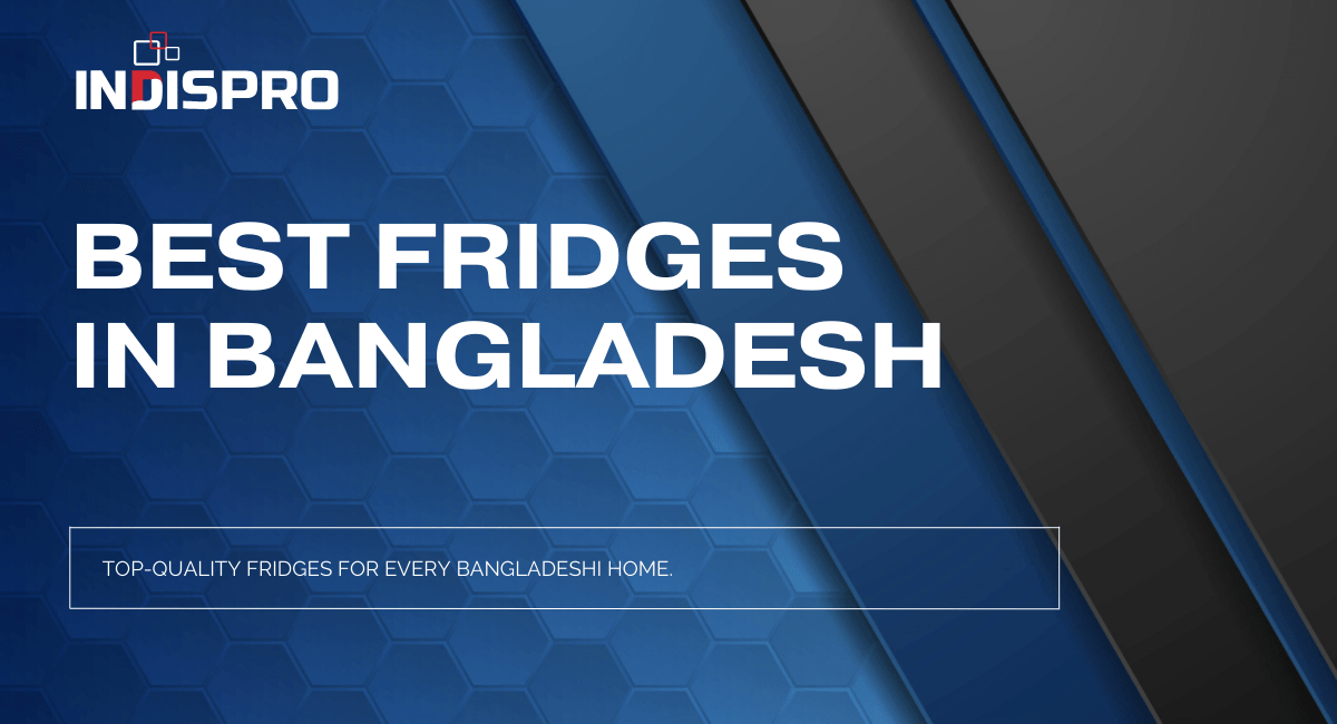 Best Fridges in Bangladesh
