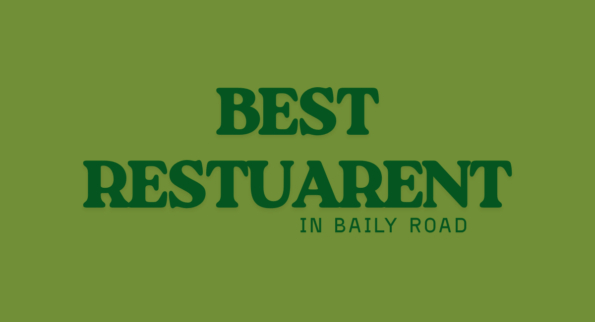 Best Restaurants in Baily Road