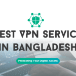 Best VPN Service in Bangladesh (2025) – Top Picks for Secure & Fast Browsing