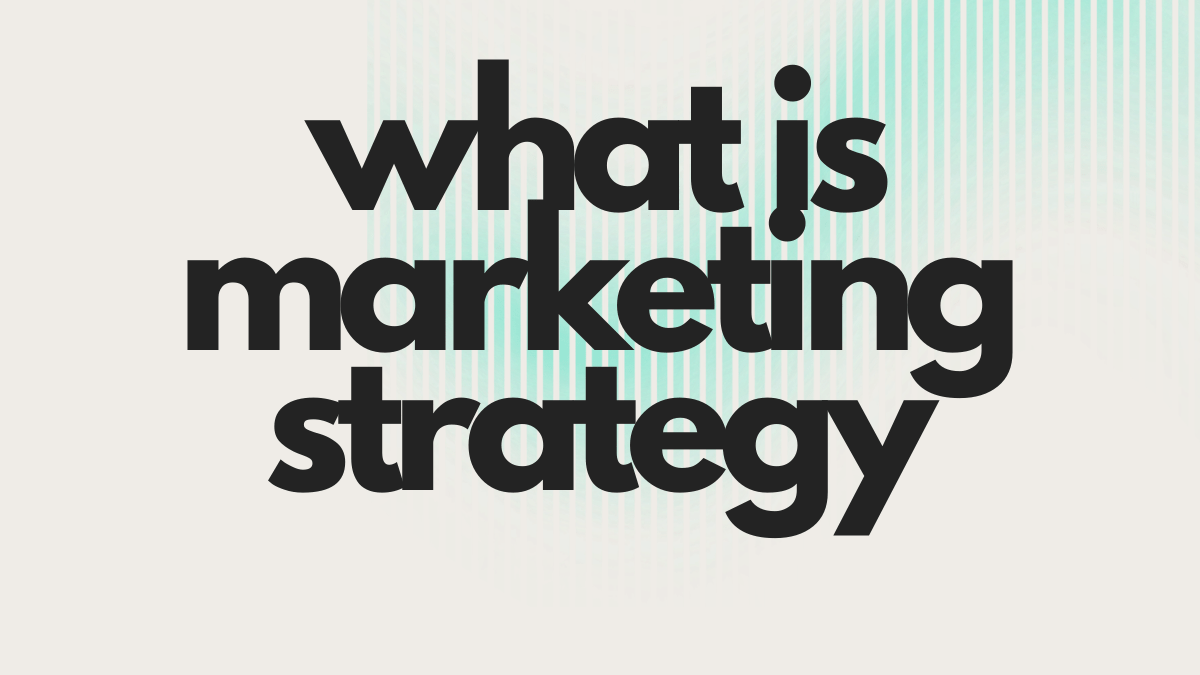 What Is Marketing Strategy