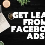 How to Get Leads from Facebook Ads Without Wasting Budget